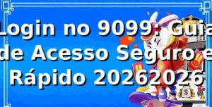 Login no 9099: Guia de Acesso Seguro e Rápido 2026/2026 🚀