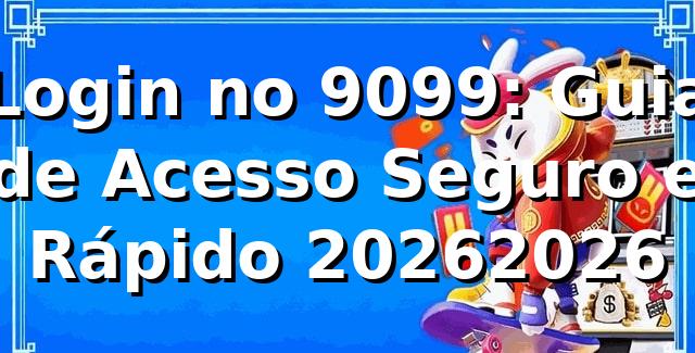 Login no 9099: Guia de Acesso Seguro e Rápido 2026/2026 🚀